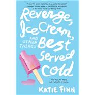 Revenge, Ice Cream, and Other Things Best Served Cold 9781250079978