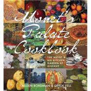 Monet's Palate Cookbook: The Artist & His Kitchen Garden at Giverny 9781423639978