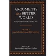 Arguments for a Better World: Essays in Honor of Amartya Sen Volume II: Society, Institutions, and Development 9780199239979