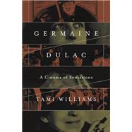 Germaine Dulac: A Cinema of Sensations 9780252079979