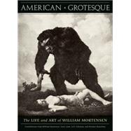 American Grotesque: The Life and Art of William Mortensen 9781936239979
