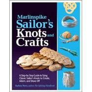 Marlinspike Sailor's Arts and Crafts A Step-by-Step Guide to Tying Classic Sailor's Knots to Create, Adorn, and Show Off 9780071789981