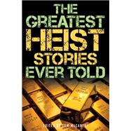The Greatest Heist Stories Ever Told 9781493039982