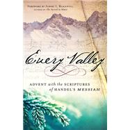 Every Valley: Advent With the Scriptures of Handel's Messiah 9780664259983
