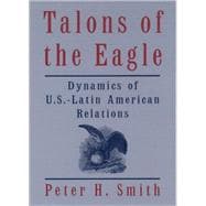 Talons of the Eagle : Dynamics of U. S. -Latin American Relations