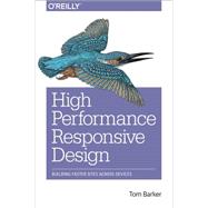 High Performance Responsive Design: Building Faster Sites Across Devices 9781491949986