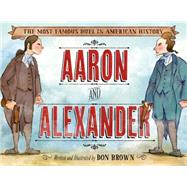 Aaron and Alexander The Most Famous Duel in American History 9781596439986