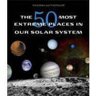 The 50 Most Extreme Places in Our Solar System 9780674049987