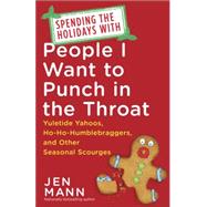 Spending the Holidays with People I Want to Punch in the Throat 9780345549990
