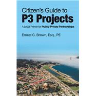 Citizen’s Guide to P3 Projects 9781532089992