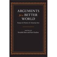 Arguments for a Better World: Essays in Honor of Amartya Sen Volume I: Ethics, Welfare, and Measurement and Volume II: Development, Society, and Institutions 9780199239993
