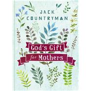 God's Gift for Mothers 9780718089993