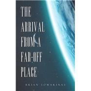 The Arrival from a Far-Off Place 9781796039993