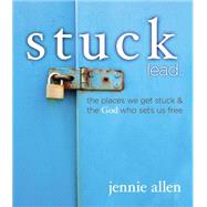 Stuck: The Places We Get Stuck & the God Who Sets Us Free 9780529109996