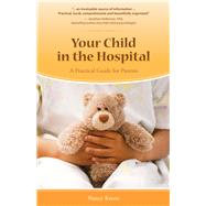 Your Child in the Hospital: A Practical Guide for Parents 9781941089996