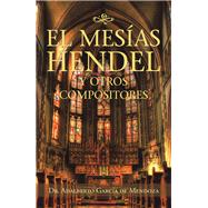 El Mesías Hendel Y Otros Compositores 9781506529998