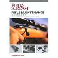 Field & Stream Rifle Maintenance Handbook Tips, Quick Fixes, And Good Habits For Easy Gunning