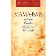 Mama-Isms : And you thought only fathers knew Best!