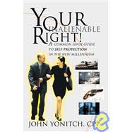 Your Inalienable Right! : A Common Sense Guide to Self Protection in the New Millennium