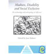 Madness, Disability and Social Exclusion: The Archaeology and Anthropology of 'Difference'