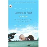 Learning to Float The Journey of a Woman, a Dog, and Just Enough Men