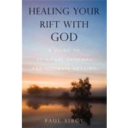 Healing Your Rift with God A Guide to Spiritual Renewal and Ultimate Healing