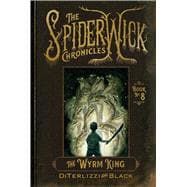 The Wyrm King (The Spiderwick Chronicles, Bk. 8)