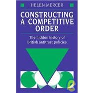 Constructing a Competitive Order: The Hidden History of British Antitrust Policies