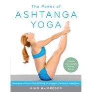 The Power of Ashtanga Yoga Developing a Practice That Will Bring You Strength, Flexibility, and Inne