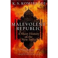 Malevolent Republic A Short History of the New India