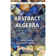 Abstract Algebra: A Gentle Introduction