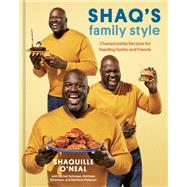 Shaq's Family Style Championship Recipes for Feeding Family and Friends [A Cookbook]