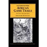 African Game Trails : The Classic Big Game Safari