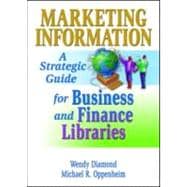 Marketing Information: A Strategic Guide for Business and Finance Libraries