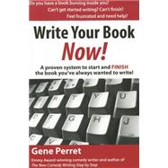 Write Your Book Now A Proven System to Start and FINISH the Book Youve Always Wanted to Write Write Your Book Now A Proven System to Start and FINISH the Book Youve Always Wanted to Write