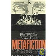 Metafiction: The Theory and Practice of Self-Conscious Fiction