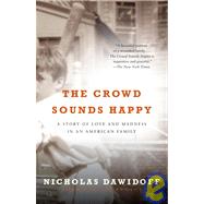 The Crowd Sounds Happy A Story of Love and Madness in an American Family