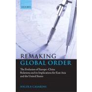 Remaking Global Order The Evolution of Europe-China Relations and its Implications for East Asia and