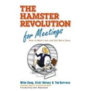 The Hamster Revolution for Meetings How to Meet Less and Get More Done