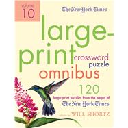 The New York Times Large-Print Crossword Puzzle Omnibus Volume 10 120 Large-Print Puzzles from the P