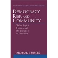Democracy, Risk, and Community Technological Hazards and the Evolution of Liberalism