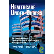 Healthcare under Duress : An Inside Look at the University of Washington Billing Scandal