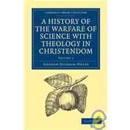 A History of the Warfare of Science With Theology in Christendom