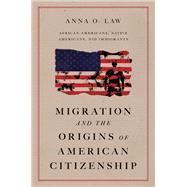 Migration and the Origins of American Citizenship African Americans Native Americans and Immigrant
