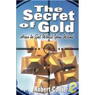 The Secret of Gold: How to Get What You Want