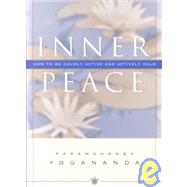 Inner Peace : How to Be Calmly Active and Actively Calm