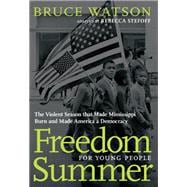Freedom Summer For Young People The Violent Season that Made Mississippi Burn and Made America a Dem