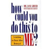 How Could You Do This to Me? Learning to Trust After Betrayal
