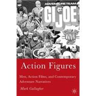 Action Figures Men Action Films and Contemporary Adventure Narratives Action Figures Men Action Films and Contemporary Adventure Narratives