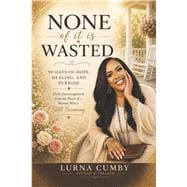 None Of It Is Wasted